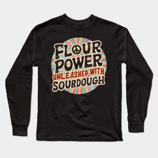 Flour Power Sourdough | Baking Long Sleeve T-Shirt